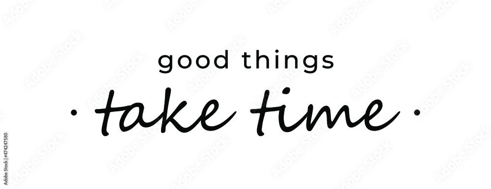 Motivational quote - Good things take time. Inspirational quote for your opportunities. - obrazy, fototapety, plakaty 
