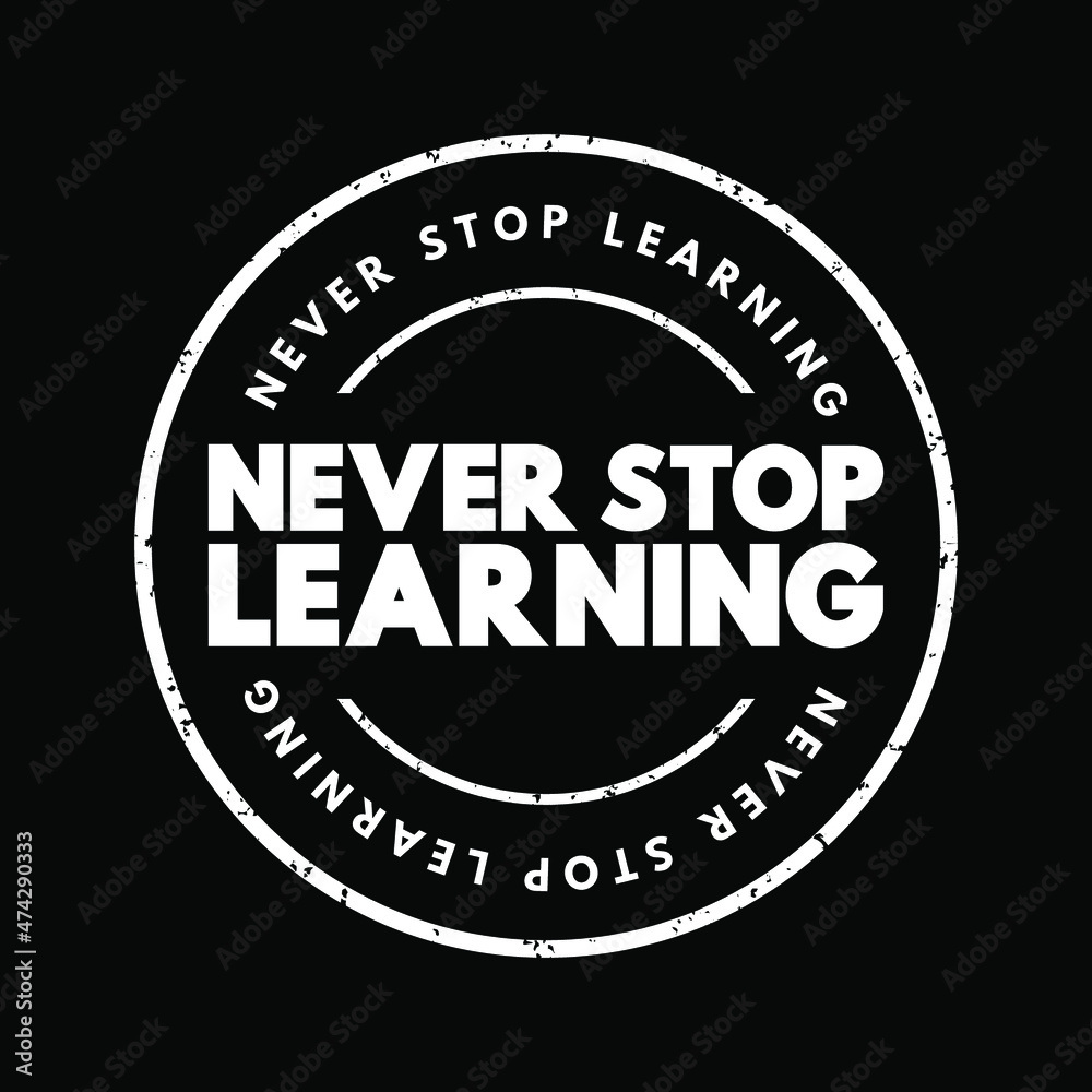 Never Stop Learning text stamp, concept background