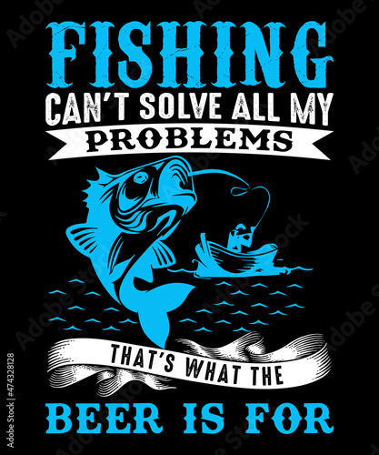 Fishing Can't Solve All My Problems T-shirt Design