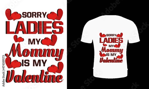 Sorry ladies my mommy is my valentine t shirt design. Typography mother valentine's day t shirt design. Valentine's day t shirt design for boy, boys, men. Mother t shirt design.