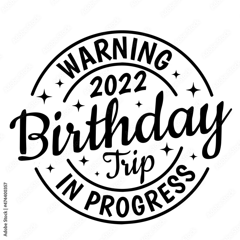warning 2022 birthday trip in progress background inspirational quotes typography lettering design warning 2022 birthday trip in progress background inspirational quotes typography lettering design