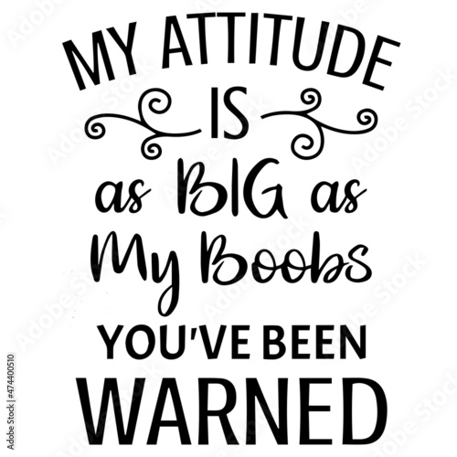 my attitude is as big as my boobs you've been warned background inspirational quotes typography lettering design