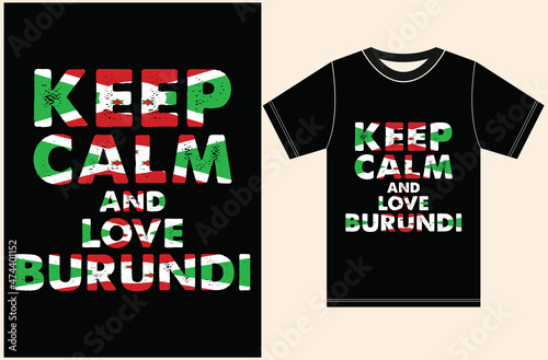 Keep Calm and love Burundi Flag vector Design. Burundi Flag eps t-shirt design. Keep calm and love t-shirt design.
