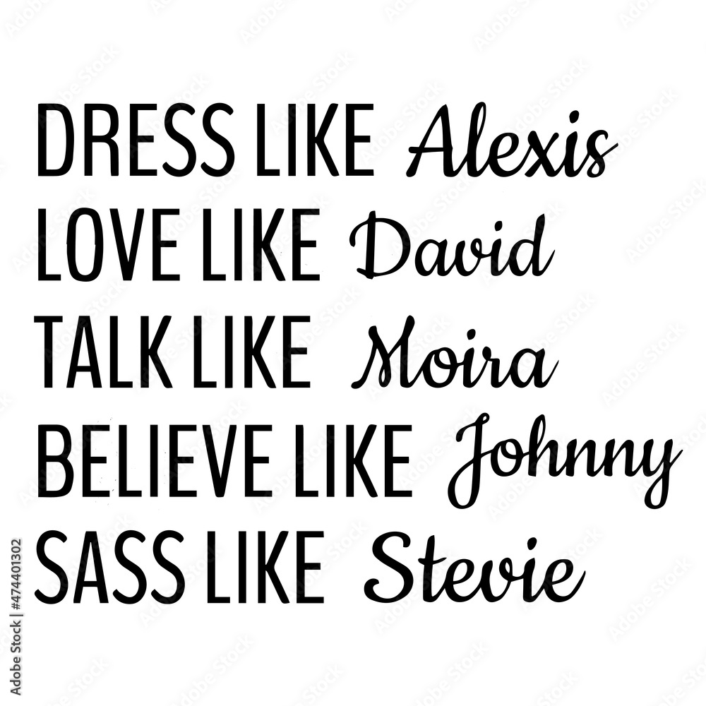 dress like alexis love like david talk like moira believe like johnny ...