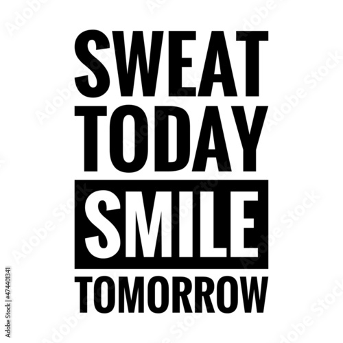   Sweat today  smile tomorrow   Quote Illustration