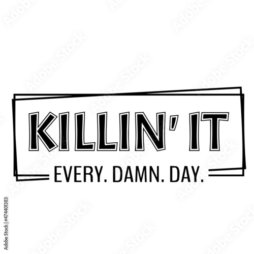 killin' it every damn day background inspirational quotes typography lettering design