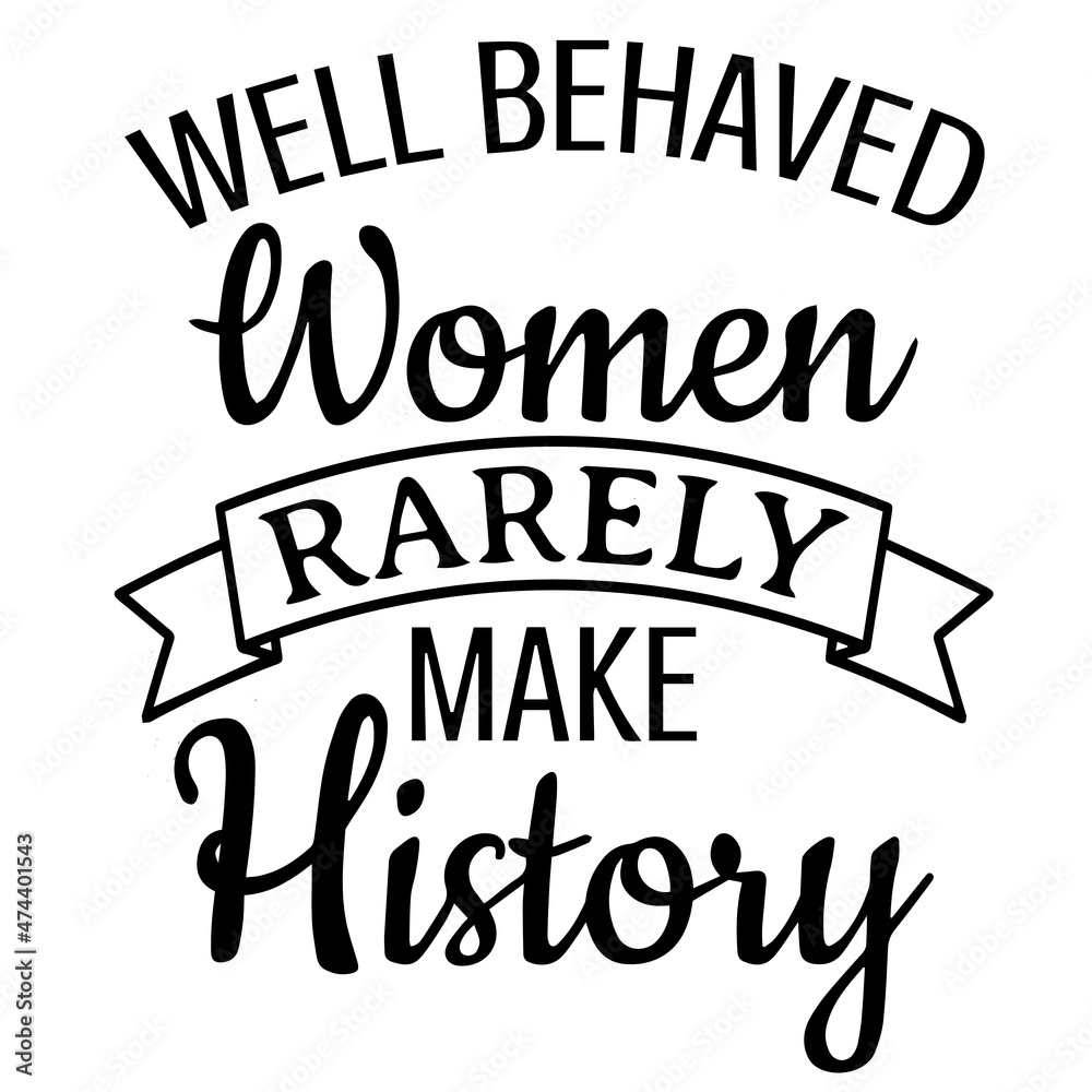 well behaved women rarely make history background inspirational quotes typography lettering