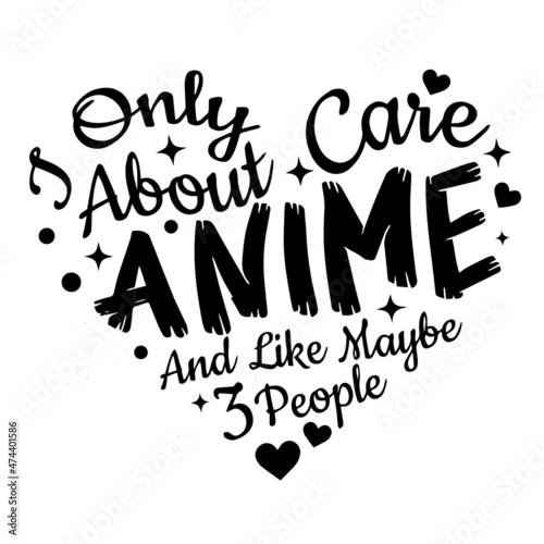 only care about anime and like maybe 3 people background inspirational quotes typography lettering design