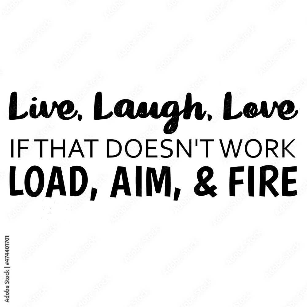 live laugh love if that doesn't work load aim and fire background inspirational quotes typography lettering design