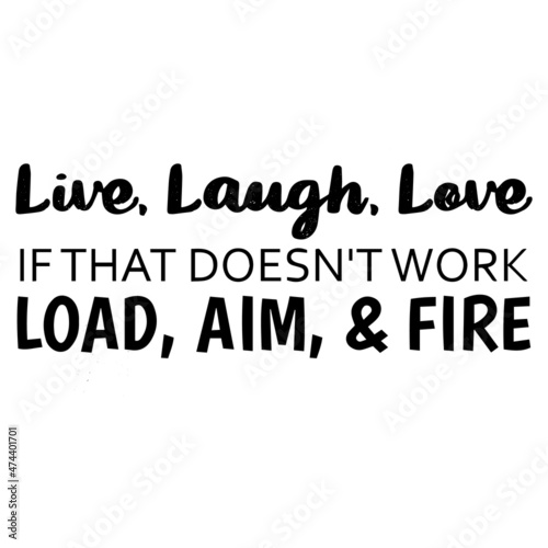 live laugh love if that doesn't work load aim and fire background inspirational quotes typography lettering design