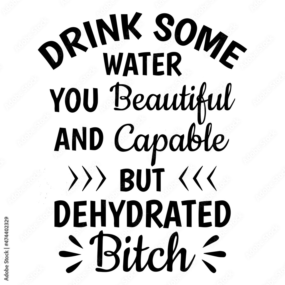 Fototapeta premium drink some water you beautiful and capable but dehydrated bitch background inspirational quotes typography lettering design