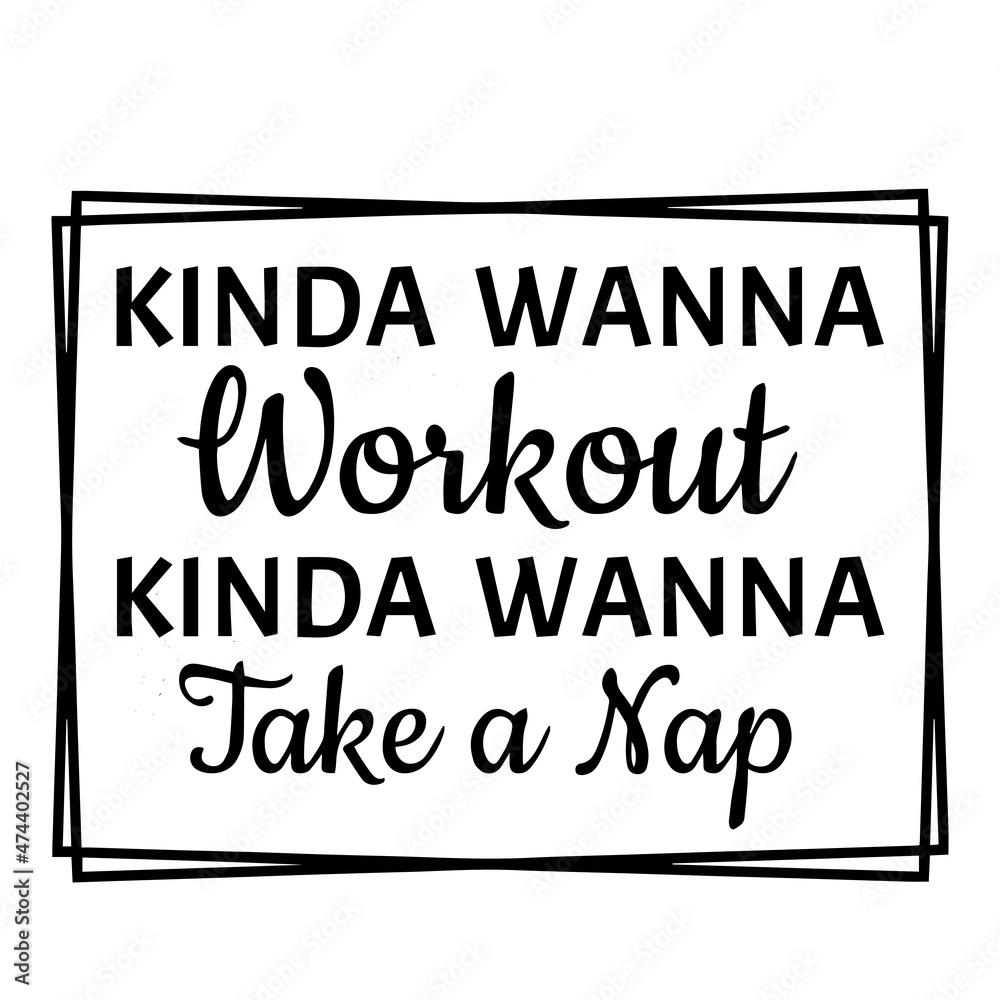 kinda wanna workout kinda wanna take a nap background inspirational quotes typography lettering design