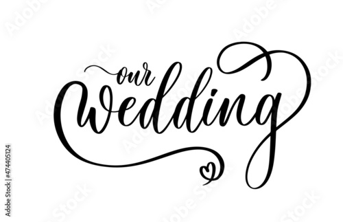 Our wedding. Original custom hand lettering calligraphy inscription, great for photo overlay or heading, caption, title for wedding invitations, labels, menu, designs etc.