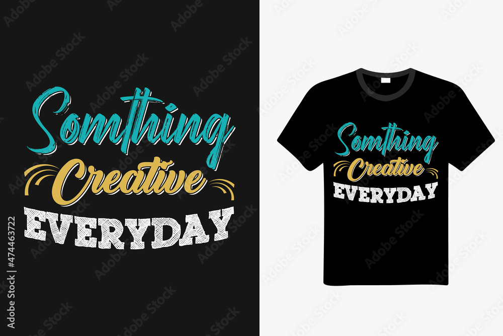 Somthing Creative Everyday t-shirt design, flower hand drawn illustration. woman quote Typography t-shirt. Woman motivational slogan. t-shirts, posters, cards Floral digital sketch style design.	