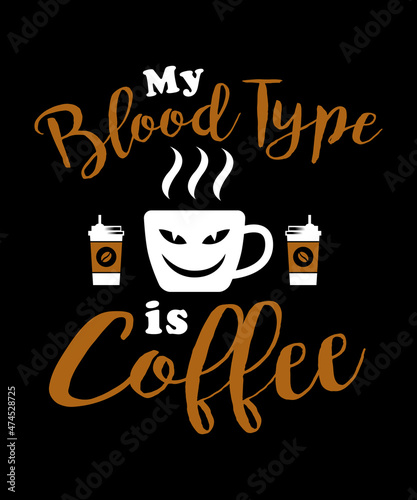 My Blood Type Is Coffee T-Shirt Design