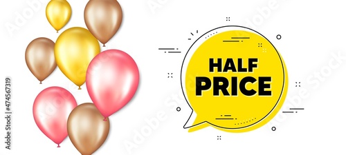 Half Price text. Balloons promotion banner with chat bubble. Special offer Sale sign. Advertising Discounts symbol. Half price chat message. Isolated party balloons banner. Vector