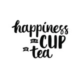 Happiness is a cup of tea - brush ink calligraphy. Black quote isolated on white background.