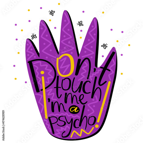 Don't touch me, I'm a psycho. Lettering on purple hand. Humorous concept.