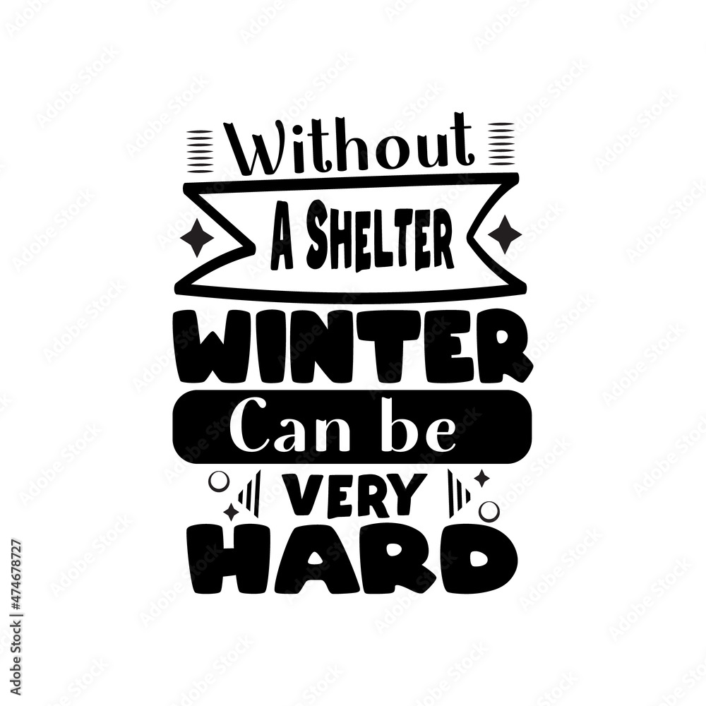 Without a shelter winter can be very hard Typography lettering for t shirt Without a shelter winter can be very hard Typography lettering for t shirt