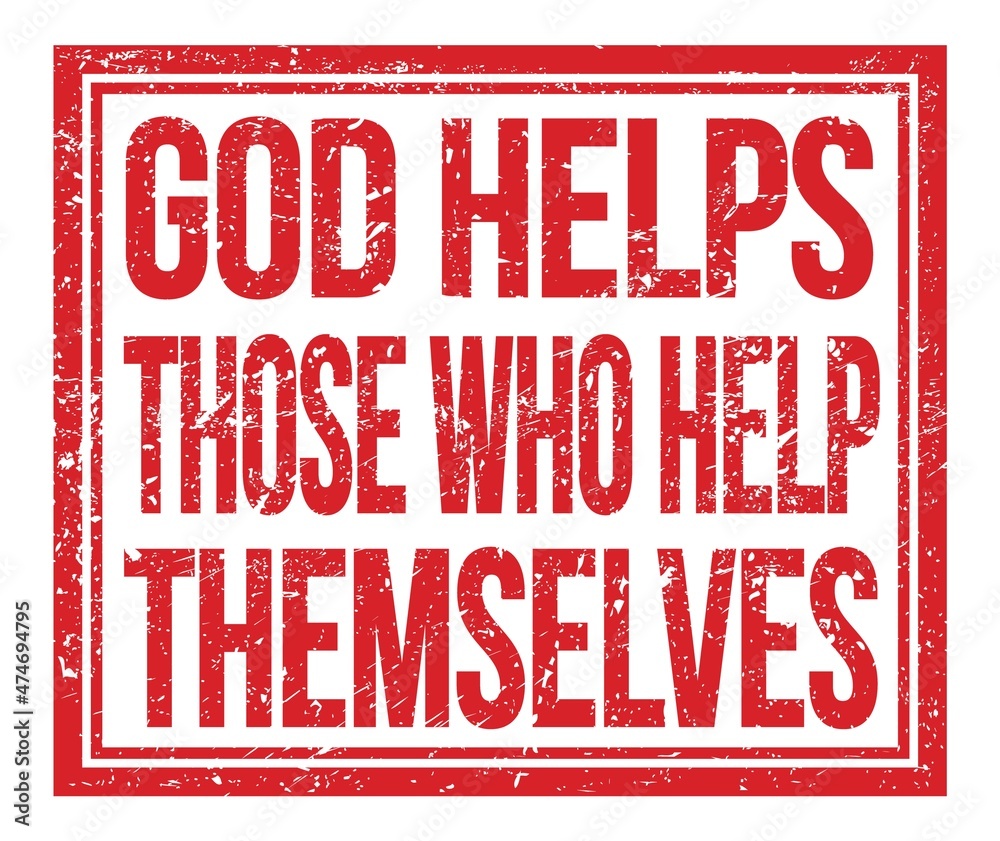 GOD HELPS THOSE WHO HELP THEMSELVES, text on red grungy stamp sign GOD HELPS THOSE WHO HELP THEMSELVES, text on red grungy stamp sign