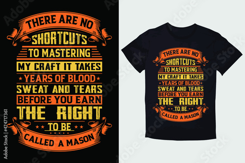 TYPOGRAPHY T-SHIRT DESIGN THERE ARE NO SHORTCUTS TO MASTERING MY CRAFT IT TAKES YEARS OF BLOOD SWEAT AND TEARS BEFORE YOU EARN THE RIGHT TO BE CALLED A MASON