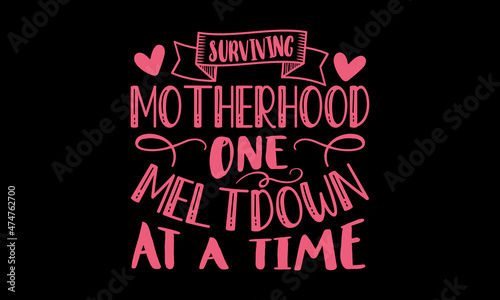 Surviving motherhood one meltdown at a time - Mom t shirt design, Hand drawn lettering phrase, Calligraphy t shirt design, Hand written vector sign, svg