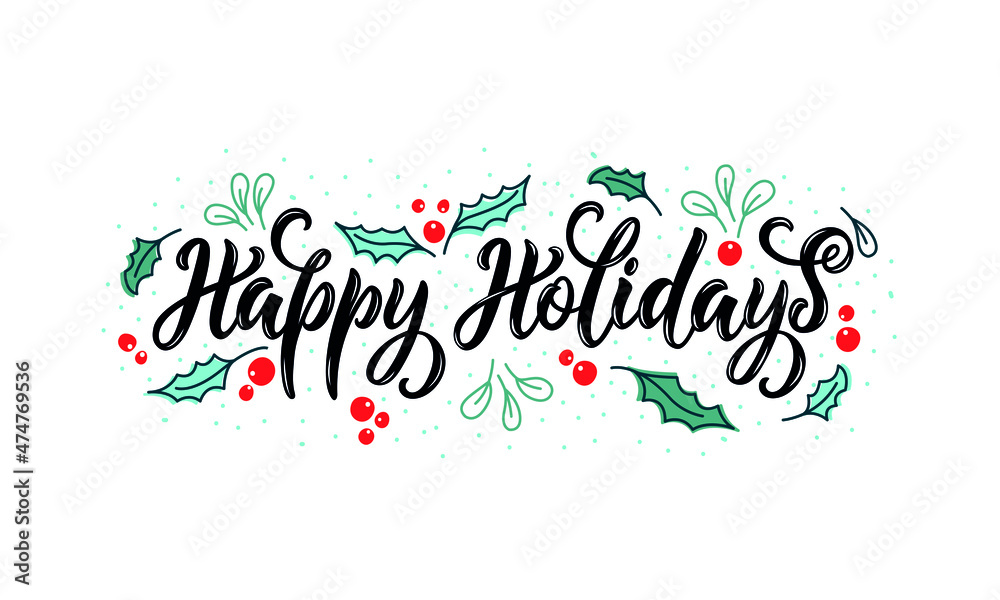 Happy Holidays handwritten text with leaves and berries. Hand lettering, modern brush calligraphy for banner, poster, invitation, greeting card. Vector illustration for Christmas holidays. Flat style