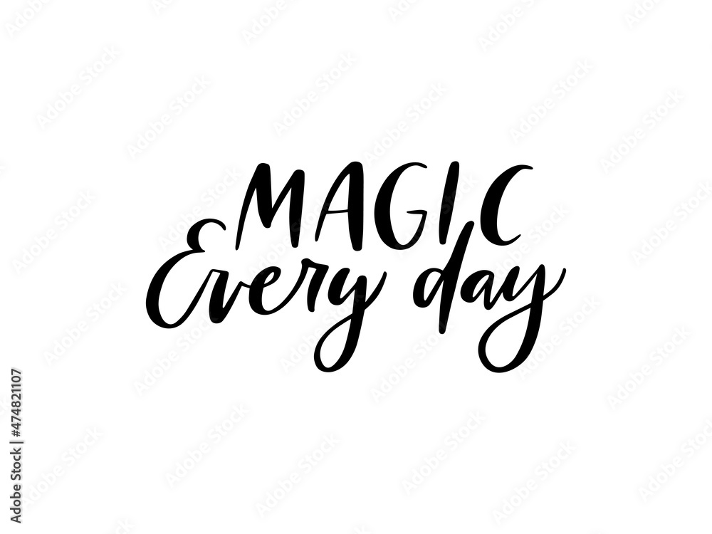 Magic every day inspirational saying vector. Creative optimistic typography. Trendy motivational lettering slogan. Hand drawn positive phrase. Magical quote for t shirt, greeting card, poster.