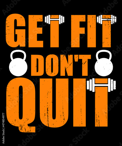 Get fit don't quit Typography T-shirt design