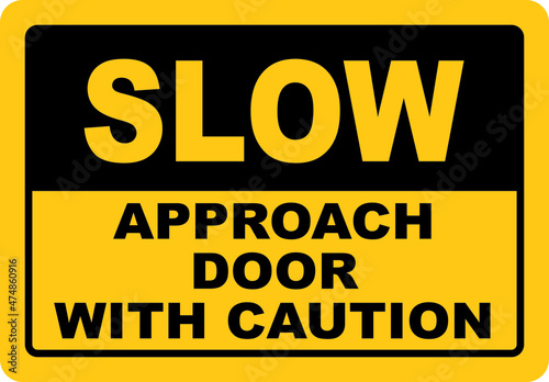 Slow approach door with caution