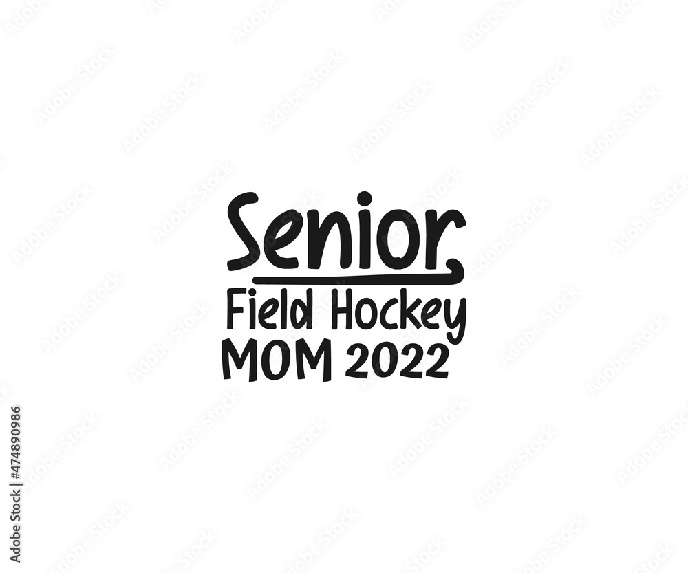 Field Hockey Vector, Senior Field Hockey Mom 2022.  Field Hockey svg, Hockey svg, field hockey typography, field hockey t-shirts, Field Hockey Png, Vinyl cut