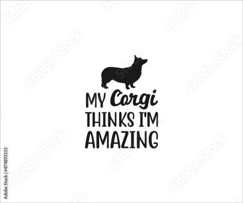Corgi svg, My Corgi Thinks I'm Amazing, Corgi vector, Corgi Mom Svg, Corgi Love svg, Corgi Typography SVG, Corgi t-shirt design, Corgi Dxf, Corgi Vector File, Corgi