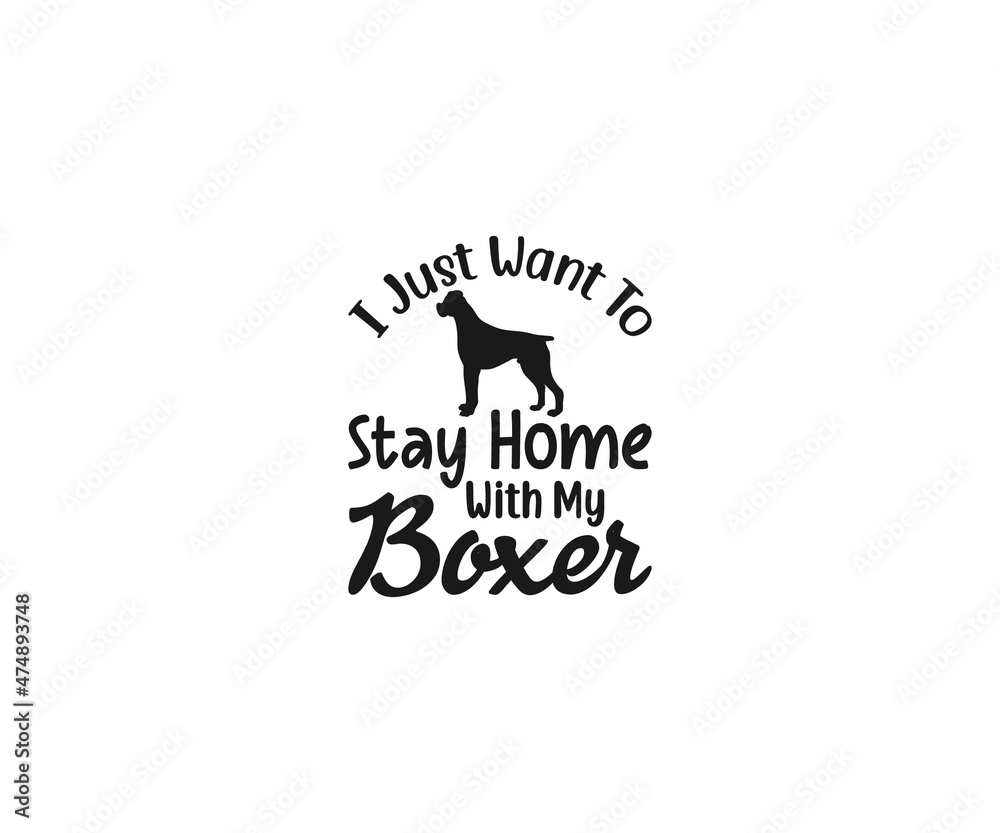 I just want to stay home with my Boxer, Boxer Dog Vector, Boxer Dog clipart, Boxer Dog Png, Boxer Dad, Boxer Dad t-shirt design, Boxer Typography, Boxer Shirt, Boxer Stickers I just want to stay home with my Boxer, Boxer Dog Vector, Boxer Dog clipart, Boxer Dog Png, Boxer Dad, Boxer Dad t-shirt design, Boxer Typography, Boxer Shirt, Boxer Stickers