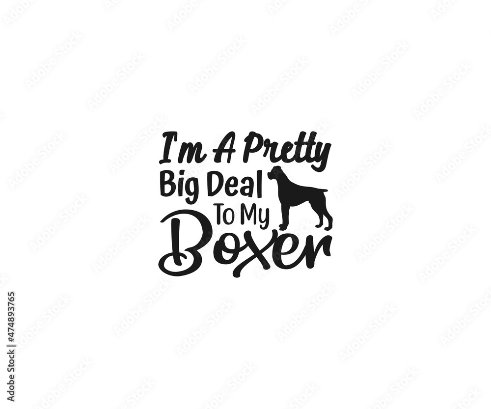 Boxer Dog Vector, I'm a pretty big deal to my boxer, Boxer Dog clipart, Boxer Dog Png, Boxer Dad, Boxer Dad t-shirt design, Boxer Typography, Boxer Shirt, Boxer Stickers Boxer Dog Vector, I'm a pretty big deal to my boxer, Boxer Dog clipart, Boxer Dog Png, Boxer Dad, Boxer Dad t-shirt design, Boxer Typography, Boxer Shirt, Boxer Stickers