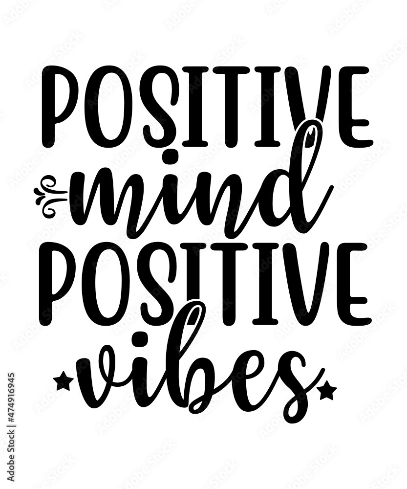 Positive Svg, Positive Svg Bundle, Positive Thinking Svg,Inspirational Svg, T-shirt SVG design Positive Svg, Positive Svg Bundle, Positive Thinking Svg,Inspirational Svg, T-shirt SVG design