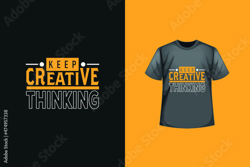 keep creative thinking t-shirt design. Motivation Quote Typography Trendy T-shirt Design, inspirational typography lettering quotes black t-shirt suitable for print design.