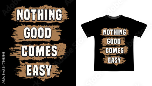 Nothing good comes easy typography t-shirt design