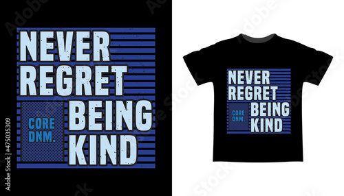 Never regret being kind typography t-shirt design