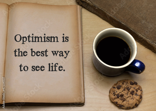 Optimism is the best way to see life.