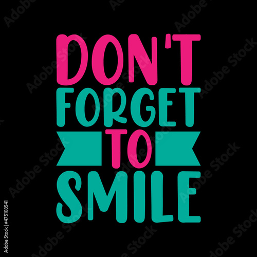 don't forget to smile for t-shirt design 