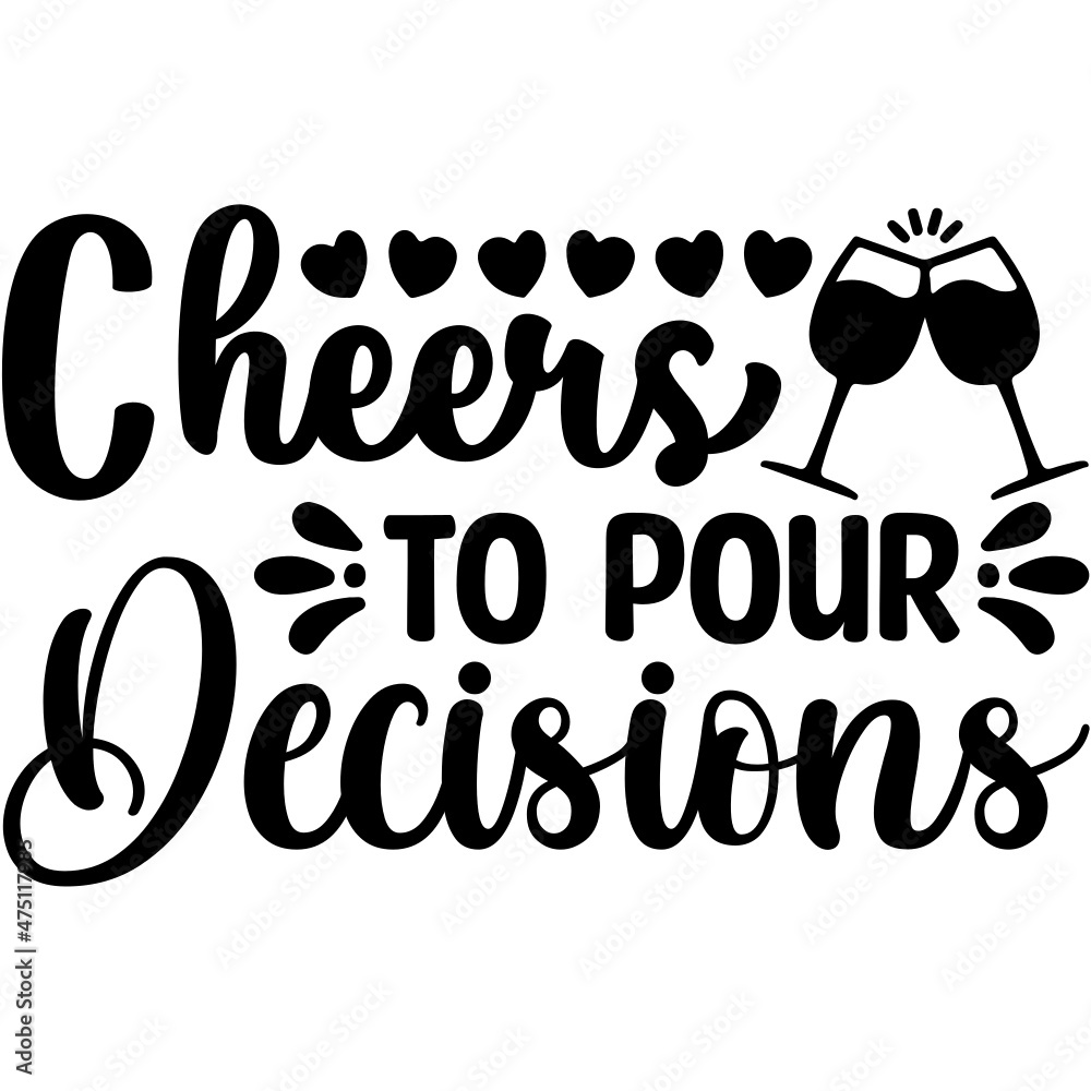 Cheers To Pour Decisions Svg