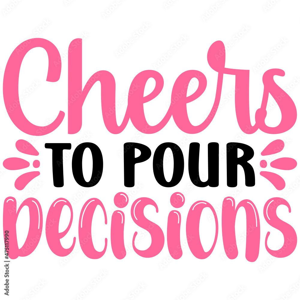 Cheers To Pour Decisions Svg