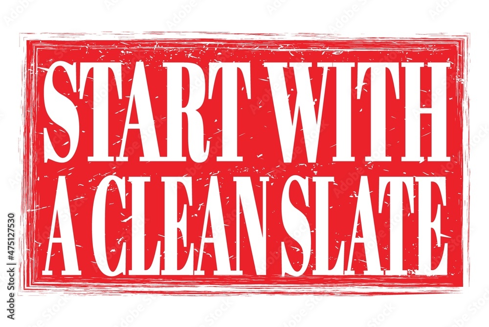 START WITH A CLEAN SLATE, words on red grungy stamp sign START WITH A CLEAN SLATE, words on red grungy stamp sign