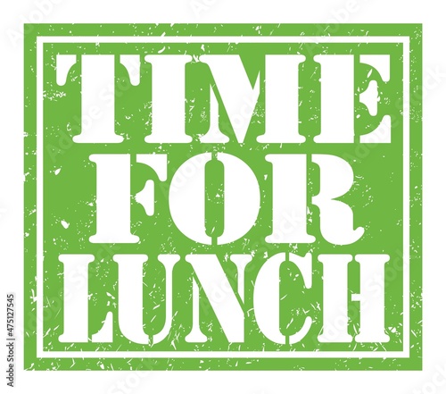 TIME FOR LUNCH, text written on green stamp sign
