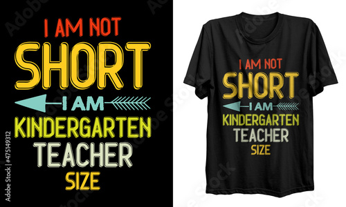 I am not short t shirt design. kindergarten t shirt design, Hello preschool, Kindergarten, Pre-k, school, teacher, grade, vintage, t shirt, t shirt design, mug, banner, vector, poster,card, label.