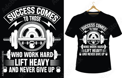 success comes to those who work hard lift heavy and never give up.