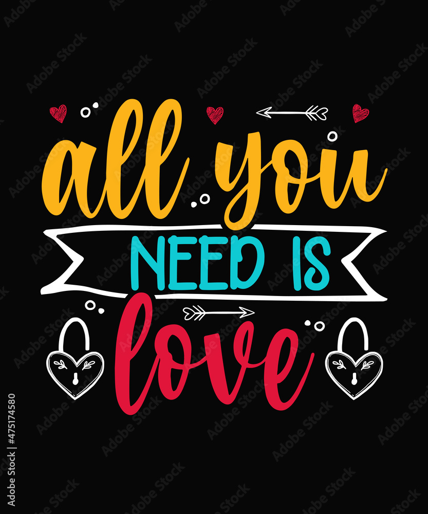 all you need is love Valentine T-shirt Design