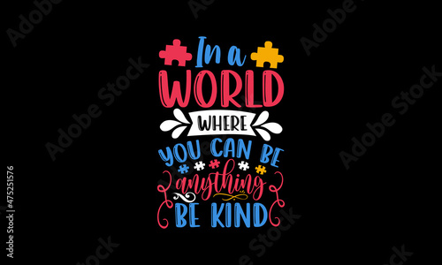 Valokuva In a world where you can be anything be kind - Autism t shirt design, Hand drawn