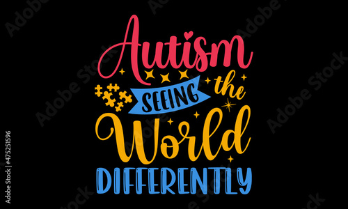 Autism seeing the world differently - Autism t shirt design, Hand drawn lettering phrase, Calligraphy t shirt design, Hand written vector sign, svg