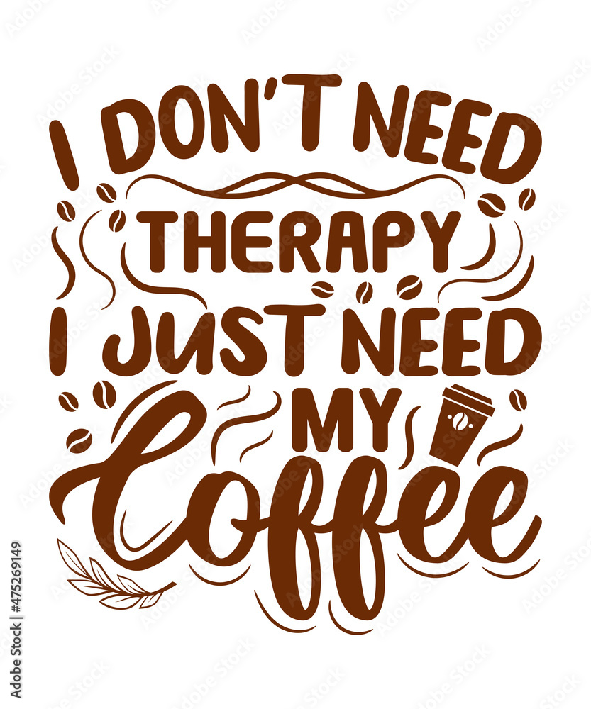 I don't need therapy I just need my Coffee